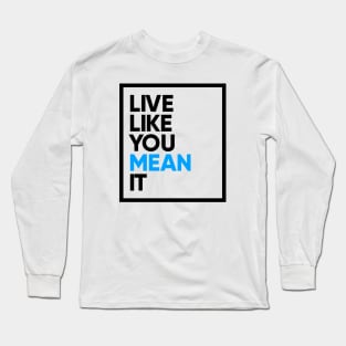 Live Like You Mean It Long Sleeve T-Shirt